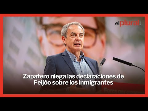 Zapatero niega las declaraciones de Feijóo sobre los inmigrantes
