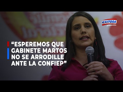 Verónika Mendoza: “Esperemos que Gabinete Martos no se arrodille ante la Confiep”