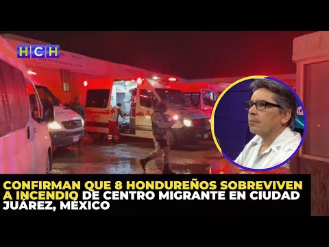 Confirman que 8 hondureños sobreviven a incendio de centro migrante en Ciudad Juárez, México