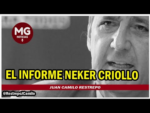 EL INFORME NEKER CRIOLLO  Juan Camilo Restrepo @RestrepoJCamilo