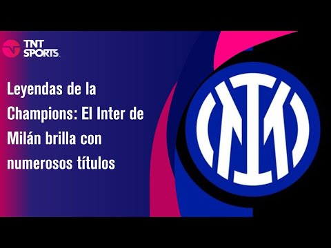 Leyendas de la Champions: El Inter de Milán brilla con numerosos títulos - TNT Sport