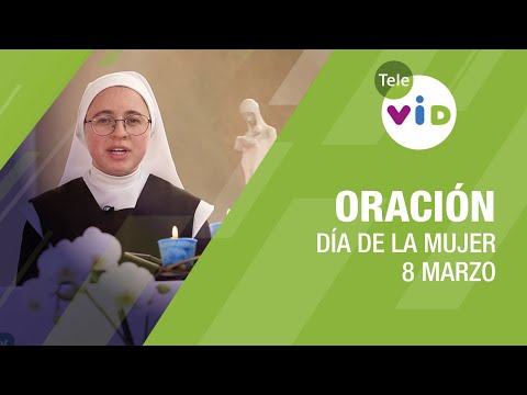 Oración día de la Mujer, 8 de Marzo, hna. Tatiana María de la Cruz  Tele VID
