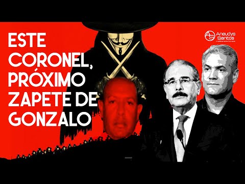 El Coronel que le puede salir caro a Danilo Medina y Gonzalo Castillo