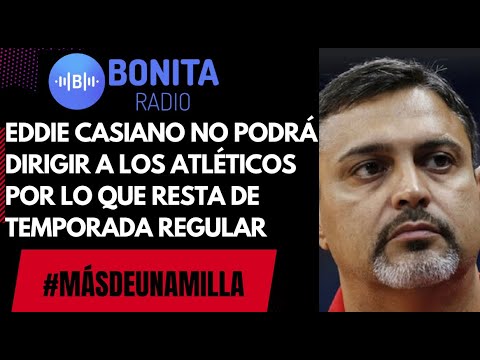 MDUM Eddie Casiano no podrá dirigir a los Atléticos por lo que resta de temporada regular
