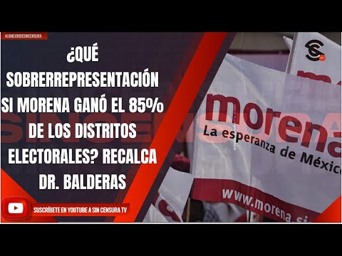 ¿QUÉ SOBRERREPRESENTACIÓN SI MORENA GANÓ EL 85% DE LOS DISTRITOS ELECTORALES? RECALCA DR. BALDERAS