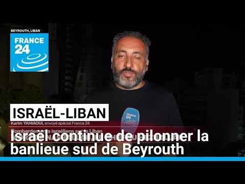 Israël continue de pilonner la banlieue sud de Beyrouth • FRANCE 24