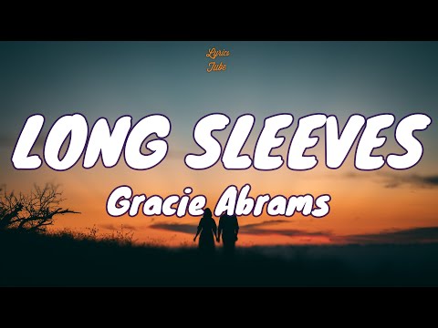 🎧 Gracie Abrams - Long Sleeves |  Lyric video