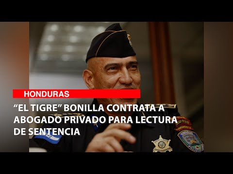 “El Tigre” Bonilla contrata a abogado privado para lectura de sentencia