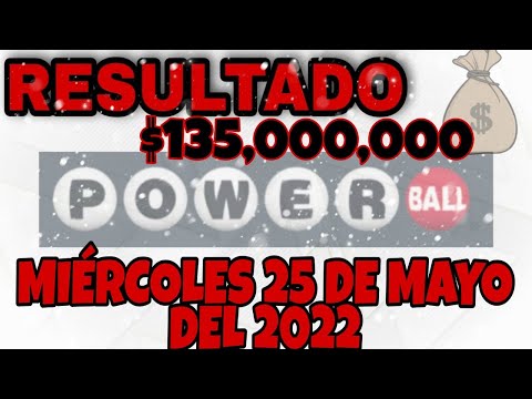 RESULTADOS POWERBALL DEL MIÉRCOLES 25 DE MAYO DEL 2022 $135,000,000/LOTERÍA DE ESTADOS UNIDOS