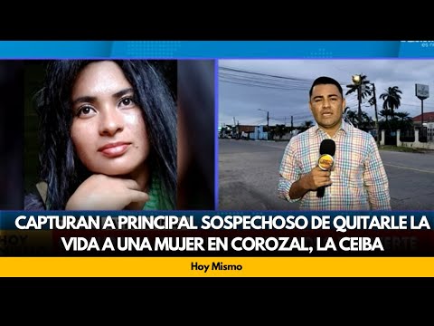 Capturan a principal sospechoso de quitarle la vida a una mujer en Corozal, La Ceiba