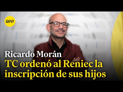 El Tribunal Constitucional ordenó al Reniec la inscripción de los hijos de Ricardo Morán