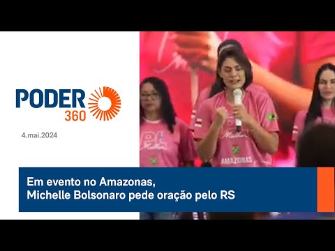 Em evento no Amazonas, Michelle Bolsonaro pede oração pelo RS