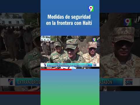 Medidas de seguridad en la frontera con Haití