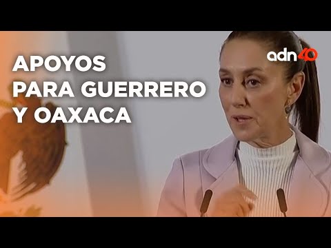 Estas son las acciones de Claudia Sheinbaum para apoyar a Guerrero y Oaxaca por inundaciones