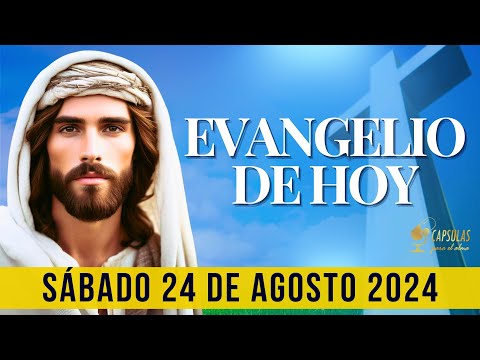 EVANGELIO DE HOY   Sábado 24 de Agosto 2024 ? Reflexio?n, Mensaje y Bendicio?n del Di?a