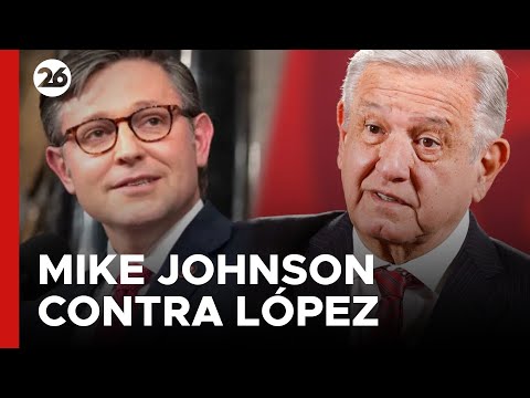 EEUU | Mike Johnson contra López Obrador: La propuesta migratoria de México es ridícula