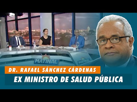 Dr. Rafael Sanchez Cardenas, Ex Ministro de Salud Publica | Matinal