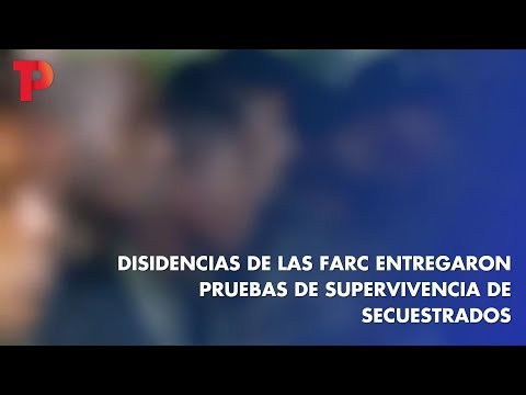 Disidencias de las FARC entregaron pruebas de supervivencia de secuestrados I 28.02.2023 ITPNoticias