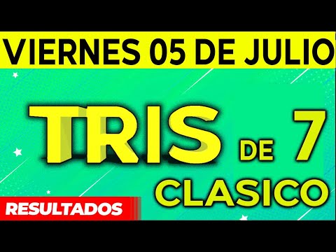 Sorteo Tris de las Siete y Tris Clásico del Viernes 5 de Julio del 2024.