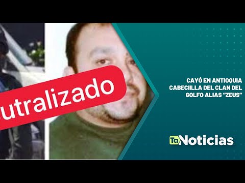 Cayó en Antioquia alias Zeus cabecilla del Clan del Golfo - Teleantioquia Noticias