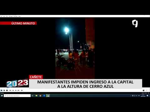 Cañete: manifestantes impiden ingreso a la capital a la altura de Cerro Azul