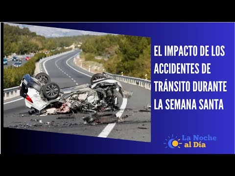EL IMPACTO DE LOS ACCIDENTES DE TRÁNSITO DURANTE LA SEMANA SANTA