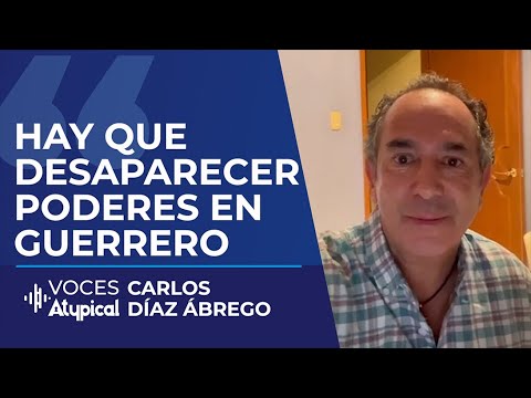 GUERRERO ES UN ESTADO FALLIDO POR CULPA DE AMLO | CARLOS DÍAZ ÁBREGO #VocesAtypical