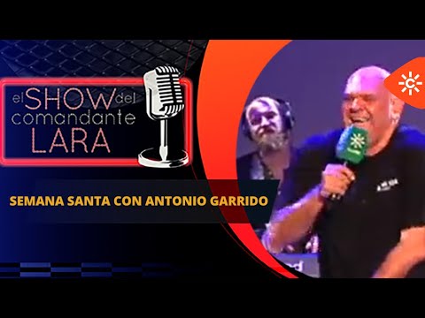 Semana Santa con Antonio Garrido en EL Show del Comandante Lara