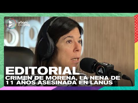 Editorial de María O'Donnell: Crimen de Morena, la nena de 11 años asesinada en Lanús #DeAcáEnMás