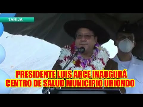 PRESIDENTE LUIS ARCE ENTREGA CENTRO DE SALUD EN EL MUNICIPIO DE URIONDO DEPARTAMENTO DE TARIJA..