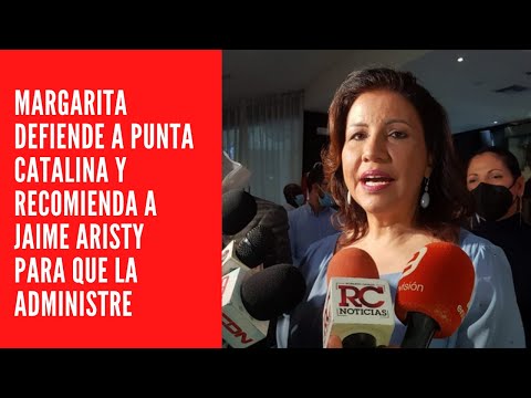 Margarita defiende a Punta Catalina y recomienda a Jaime Aristy para que la administre