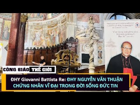 ĐHY Giovanni Battista Re: ĐHY Nguyễn Văn Thuận – Chứng Nhân Vĩ Đại Trong Đời Sống Đức Tin
