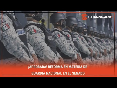 #LoMejorDeSinCensura ¡APROBADA! #Reforma en materia de #GuardiaNacional en el #SENADO