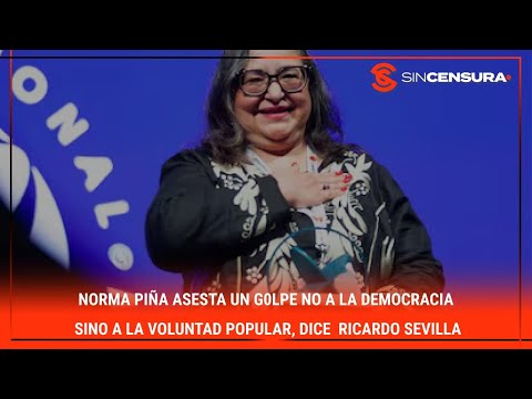 #NormaPiña asesta un g0lp? no a la #democracia sino a la voluntad popular, dice  #RicardoSevilla