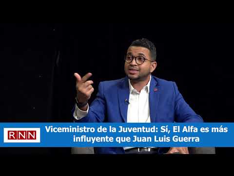 Viceministro de la Juventud: Sí, El Alfa es más influyente que Juan Luis Guerra