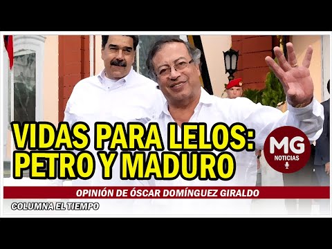 VIDAS PARA LELOS: PETRO Y MADURO  Opinión de Óscar Domínguez Giraldo