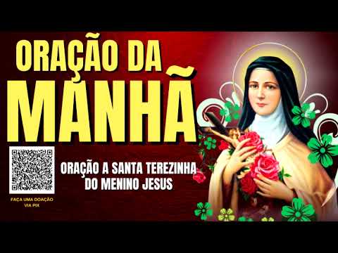 ORAÇÃO DA MANHÃ = ORAÇÃO A SANTA TEREZINHA DO MENINO JESUS