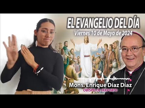 El Evangelio de Día | Monseñor Enrique Díaz |  10 Mayo 2024