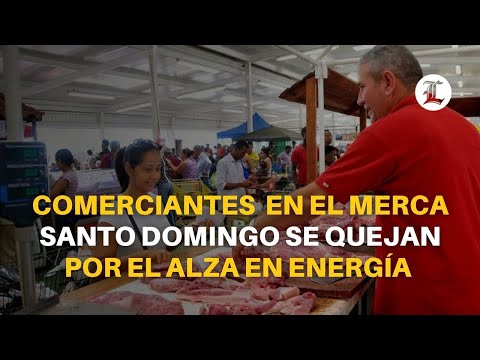Comerciantes en el Merca-Santo Domingo paralizan ventas por alza en  Energía Eléctrica
