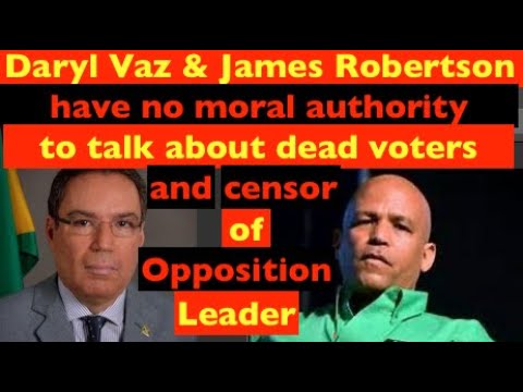 Daryl Vaz & James Robertson have no moral authority , to talk about dead voters  & censor Opposition