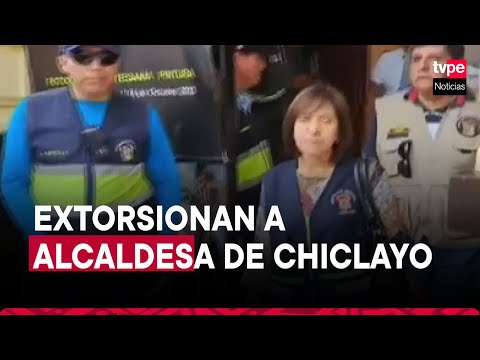 Alcaldesa de Chiclayo denuncia extorsión: le exigen S/300 mil para no atentar contra su vida