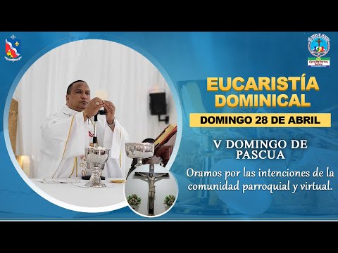 EUCARISTÍA V DOMINGO DE PASCUA - Oramos por las intenciones de la comunidad.