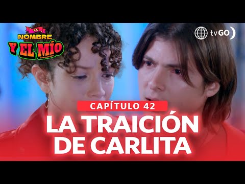 Tu nombre y el mío: La traición de Carlita (Capítulo n° 42)