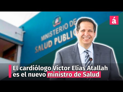 El cardiólogo Víctor Elías Atallah es el nuevo ministro de Salud