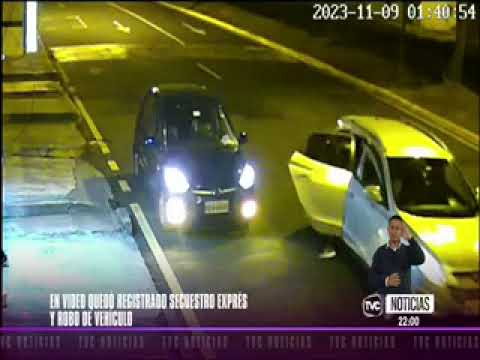 Video registra secuestro exprés y robo de vehículo