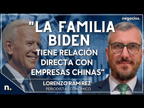 La familia Biden tiene relación directa con empresas chinas. Lorenzo Ramírez