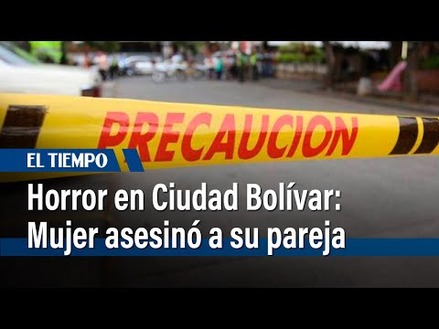 Una mujer asesinó con un cuchillo a su pareja sentimental en Ciudad Bolívar | El Tiempo