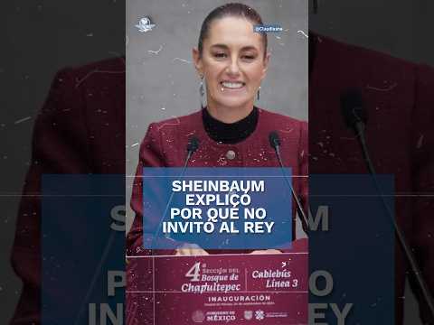 Revela Sheinbaum por qué no invitó al rey de España #shorts