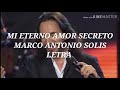Mi Eterno Amor Secreto - Marco Antonio Solis Letra