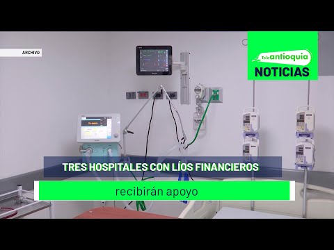 Tres hospitales con líos financieros recibirán apoyo - Teleantioquia Noticias